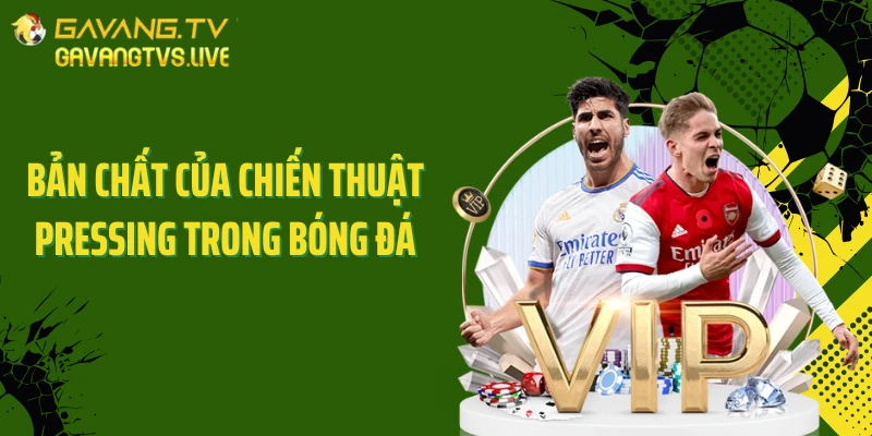 Bản chất của chiến thuật pressing trong bóng đá