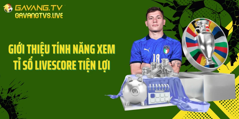 Giới thiệu tính năng xem tỉ số livescore tiện lợi
