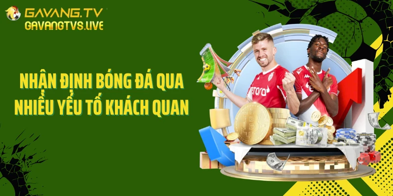 Nhận định bóng đá qua nhiều yếu tố khách quan